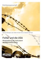 Folter und die USA. Misshandlung als Instrument der Wahrheitsfindung