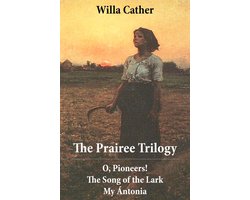 Omslag van The Prairee Trilogy: O, Pioneers! + The Song of the Lark + My Ántonia (3 Unabridged Classics)