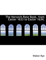 The Norwich Rate Book, from Easter 1633 to Easter 1634;