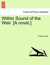 Within Sound of the Weir. [A Novel.]