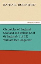 Chronicles of England, Scotland and Ireland (2 of 6) England (1 of 12) William the Conqueror