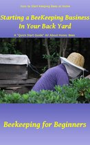 Quick Start Guide Series - Starting a Beekeeping Business in Your Back Yard