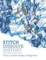 Stitch, Dissolve, Distort With Machine Embroidery