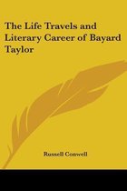 The Life Travels and Literary Career of Bayard Taylor