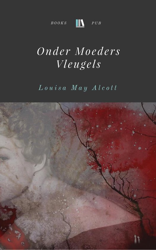 Onder Moeders Vleugels - Louisa May Alcott | Nextbestfoodprocessors.com