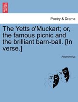 The Yetts O'Muckart; Or, the Famous Picnic and the Brilliant Barn-Ball. [In Verse.]