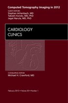 Computed Tomography Imaging in 2012, An Issue of Cardiology Clinics