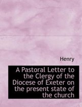 A Pastoral Letter to the Clergy of the Diocese of Exeter
