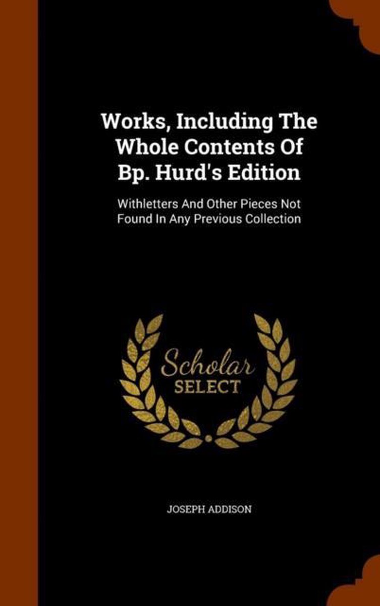 Works, Including the Whole Contents of BP. Hurd's Edition - Joseph Addison