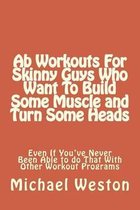 AB Workouts for Skinny Guys Who Want to Build Some Muscle and Turn Some Heads Ev