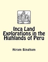 Inca Land Explorations in the Highlands of Peru