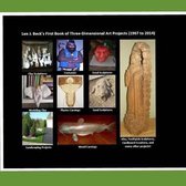 Len J. Beck's First Book of Three-Dimensional Art Projects (1967 to 2014)