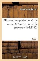 Oeuvres Completes de M. de Balzac. Scenes de La Vie de Province, T1. Ursule Mirouet. Eugenie Grandet
