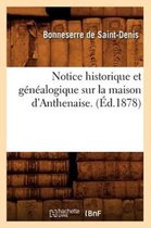 Histoire- Notice Historique Et Généalogique Sur La Maison d'Anthenaise. (Éd.1878)