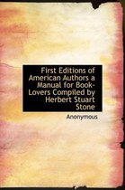 First Editions of American Authors a Manual for Book-Lovers Compiled by Herbert Stuart Stone