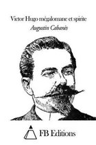 Victor Hugo, M galomane Et Spirite