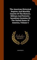 The American Historical Register and Monthly Gazette of the Historic, Military and Patriotic-Hereditary Societies of the United States of America, Volume 4