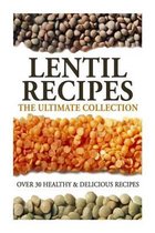 Lentil Recipes: The Ultimate Collection