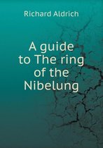 A guide to The ring of the Nibelung