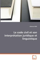 Le code civil et son interprétation juridique et linguistique