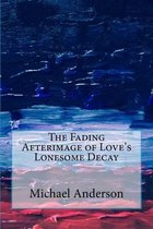 The Fading Afterimage of Love's Lonesome Decay