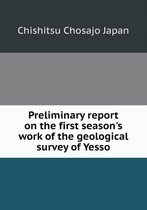 Preliminary report on the first season's work of the geological survey of Yesso