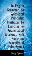An English Grammar, on Synthetical Principles
