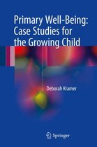 Primary Well Being Case Studies for the Growing Child