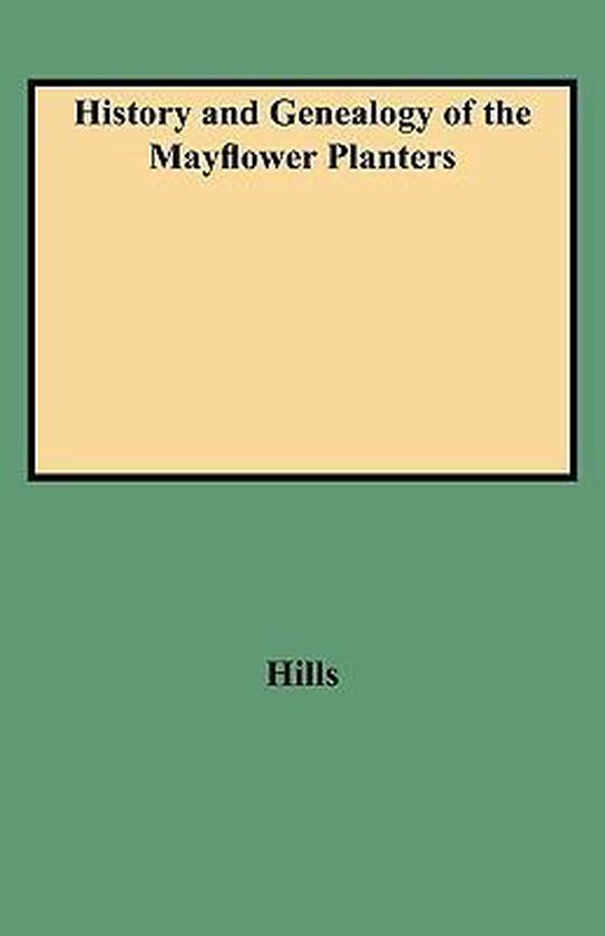 History and Genealogy of the Mayflower Planters 9780806307756 Hills