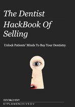 The Dentist HackBook Of Selling: Unlock Patients' Minds To Buy Your Dentistry