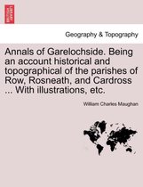 Annals of Garelochside. Being an Account Historical and Topographical of the Parishes of Row, Rosneath, and Cardross ... with Illustrations, Etc.