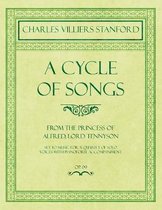 A Cycle of Songs - From The Princess of Alfred, Lord Tennyson - Set to Music for a Quartet of Solo Voices with Pianoforte Accompaniment - Op.68