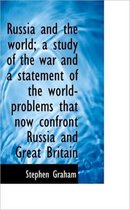 Russia and the World; A Study of the War and a Statement of the World-Problems That Now Confront Rus