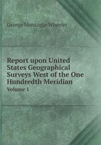 Report upon United States Geographical Surveys West of the One Hundredth Meridian Volume 1