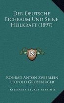 Der Deutsche Eichbaum Und Seine Heilkraft (1897)