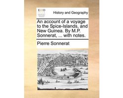 An Account of a Voyage to the Spice-Islands, and New Guinea. by M.P. Sonnerat, ... with Notes.