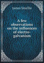 A few observations on the influences of electro-galvanism