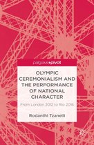 Palgrave Studies in the Olympic and Paralympic Games - Olympic Ceremonialism and The Performance of National Character