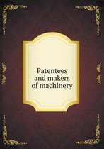Patentees and makers of machinery