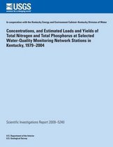 Concentrations, and Estimated Loads and Yields of Total Nitrogen and Total Phosphorus at Selected Water-Quality Monitoring Network Stations in Kentucky, 1979?2004