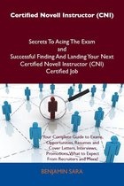 Certified Novell Instructor (CNI) Secrets To Acing The Exam and Successful Finding And Landing Your Next Certified Novell Instructor (CNI) Certified Job