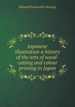 Japanese illustration a history of the arts of wood-cutting and colour printing in Japan