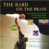 The Bard on the Brain Understanding the Mind through the Art of Shakespeare & the Science of Brain Imaging