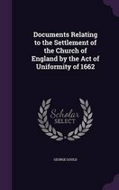 Documents Relating to the Settlement of the Church of England by the Act of Uniformity of 1662