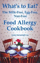 What’s to Eat? The Milk-Free, Egg-Free, Nut-Free Food Allergy Cookbook
