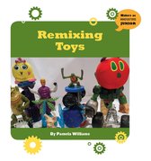 21st Century Skills Innovation Library: Makers as Innovators Junior - Remixing Toys