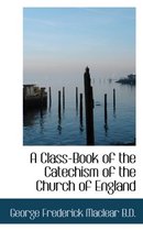 A Class-Book of the Catechism of the Church of England