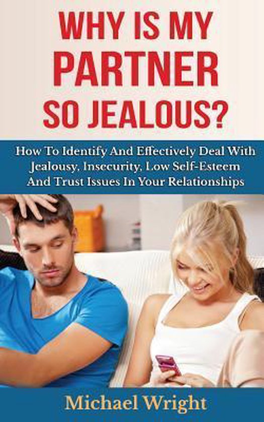 Why Is My Partner So Jealous? How to Identify and Effectively Deal with