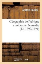 Geographie de l'Afrique Chretienne. [par Mgr Toulotte, ...]. Numidie (Ed.1892-1894)