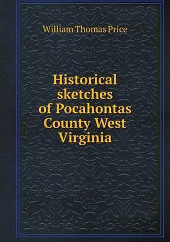 Historical sketches of Pocahontas County West Virginia 9785519291200
